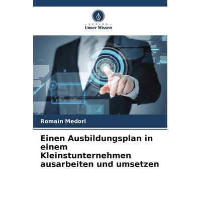 Einen Ausbildungsplan in einem Kleinstunternehmen ausarbeiten und umsetzen, Taschenbuch von Romain Medori, Verlag Unser Wissen, 978-620-5-88498-0