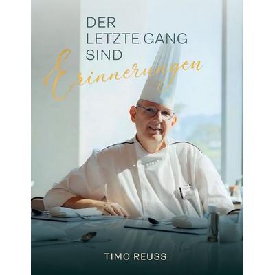 Der letzte Gang sind Erinnerungen, Gebundene Ausgabe von Timo Reuss, BoD – Books on Demand, 978-3-696-79448-4