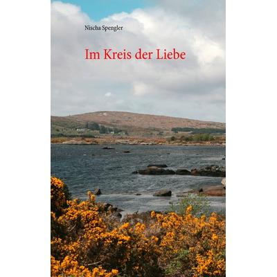 Im Kreis der Liebe, Taschenbuch von Nischa Spengler, BoD – Books on Demand, 978-3-7386-0021-6