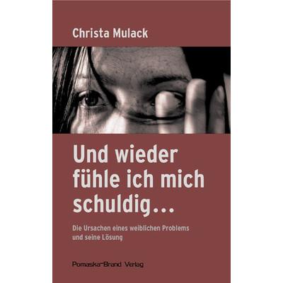 Und wieder fühle ich mich schuldig..., Taschenbuch von Christa Mulack, Pomaska-Brand, 978-3-935937-58-0