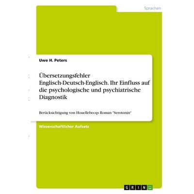 Übersetzungsfehler Englisch-Deutsch-Englisch. Ihr Einfluss auf die psychologische und psychiatrische Diagnostik, Taschenbuch von Uwe H. Peters, GRIN,