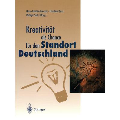 Kreativität als Chance für den Standort Deutschland, Taschenbuch von Hans-Joachim Braczyk,Christian Kerst,Rüdiger Seltz, Springer Berlin,