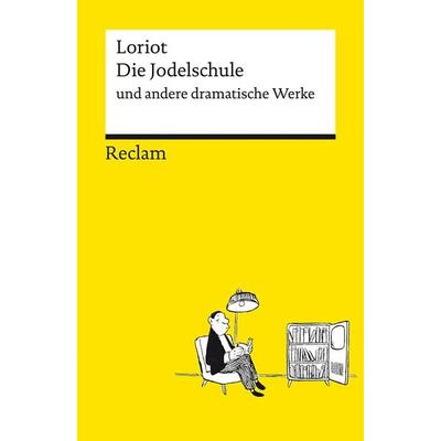Die Jodelschule und andere dramatische Werke ¦ Die beliebtesten und bekanntesten Sketche von Loriot ¦ Reclams Universal-Bibliothek, Taschenbuch von