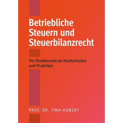 Betriebliche Steuern und Steuerbilanzrecht, Taschenbuch von Tina Hubert, BoD – Books on Demand, 978-3-695-16677-0