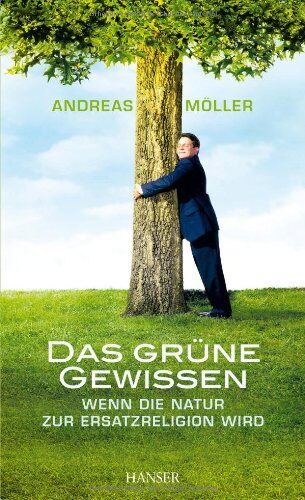 Andreas Möller - Das grüne Gewissen: Wenn die Natur zur Ersatzreligion wird - Preis vom 18.10.2026 15:28:09 h