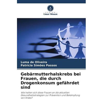 Gebärmutterhalskrebs bei Frauen, die durch Drogenkonsum gefährdet sind, Taschenbuch von Luma de Oliveira,Patrícia Simões Passos, Verlag Unser Wissen,