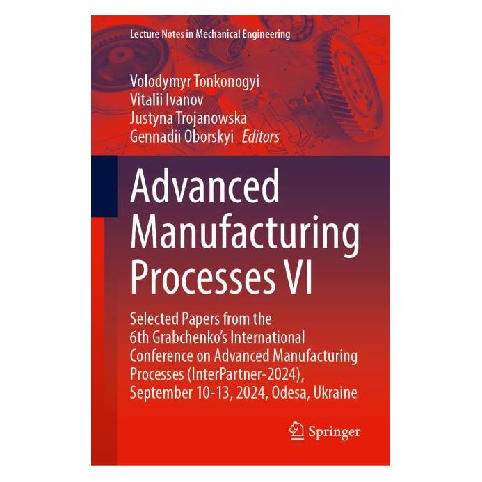 Springer Advanced Manufacturing Processes VI (Englisch, Hardcover, Gennadii Oborskyi, Justyna Trojanowska, Vitalii Ivanov, Volodymyr Tonkonogyi) (53462629)