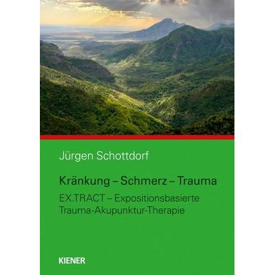 Kränkung - Schmerz - Trauma, Taschenbuch von Jürgen Schottdorf, Kiener, 978-3-948442-45-3