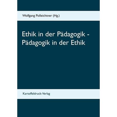 Ethik in der Pädagogik - Pädagogik in der Ethik, Taschenbuch von , Kartoffeldruck-Verlag, 978-3-939526-39-1