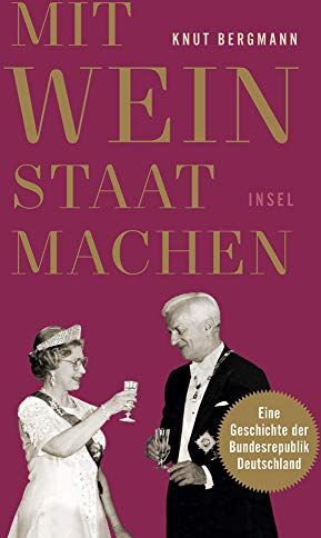 Knut Bergmann - Mit Wein Staat machen: Eine Geschichte der Bundesrepublik Deutschland (insel taschenbuch) - Preis vom 30.09.2026 22:30:23 h