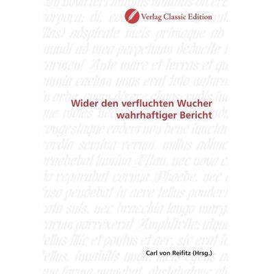 Wider den verfluchten Wucher wahrhaftiger Bericht, Taschenbuch von , Classic Edition, 978-3-8397-0180-5