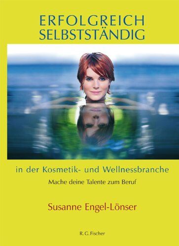 Susanne Engel-Lönser - Erfolgreich selbstständig in der Kosmetik- und Wellnessbranche: Mach deine Talente zum Beruf - Preis vom 11.10.2026 15:43:13 h