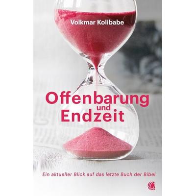 Offenbarung und Endzeit, Taschenbuch von Volkmar Kolibabe, GloryWorld-Medien, 978-3-95578-622-9