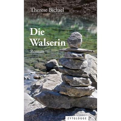 Die Walserin, Taschenbuch von Therese Bichsel, Zytglogge, 978-3-7296-5126-5