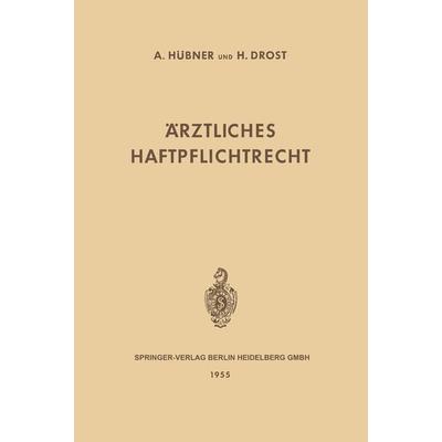 Ärztliches Haftpflichtrecht, Taschenbuch von Artur H. Huebner,Heinrich Drost, Springer Berlin, 978-3-662-24537-8