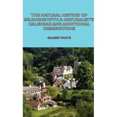 The Natural History of Selborne with a Naturalist's Calendar and Additional Observations, Gebundene Ausgabe von Gilbert White, Hesperides Press,