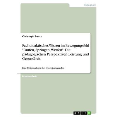 Fachdidaktisches Wissen im Bewegungsfeld 'Laufen; Springen, Werfen'. Die pädagogischen Perspektiven Leistung und Gesundheit, Taschenbuch von Christoph