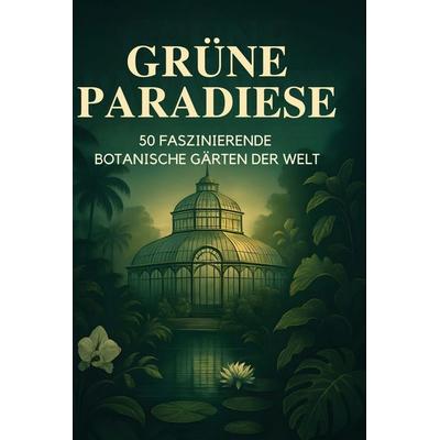 Grüne Paradiese, Gebundene Ausgabe von Charlotte Möller, BoD - Books on Demand, 978-3-695-35078-0