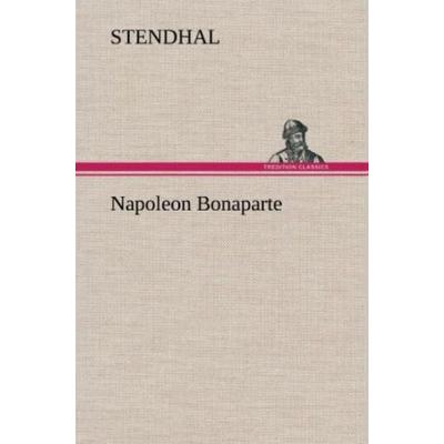 Napoleon Bonaparte, Gebundene Ausgabe von Stendhal Stendhal, Tredition, 978-3-8472-6505-4