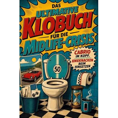 Das ultimative Klobuch für die Midlife-Crisis, Taschenbuch von Amelia Müller, Tiptop, 978-3-696-10254-8