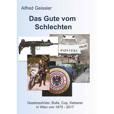 Das Gute vom Schlechten, Taschenbuch von Alfred Geissler, Buchschmiede, 978-3-99152-216-4