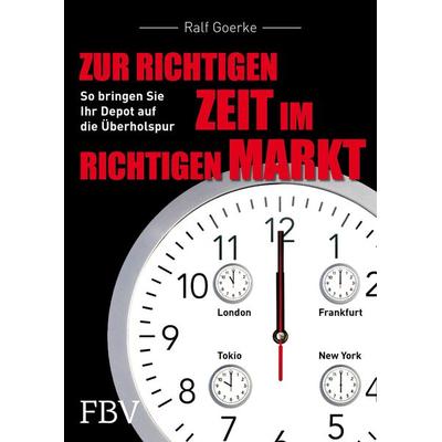 Zur richtigen Zeit im richtigen Markt, Taschenbuch von Ralf Goerke, Finanzbuch Verlag, 978-3-95972-101-1