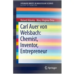 Carl Auer von Welsbach: Chemist, Inventor, Entrepreneur, Fachbücher von Roland Adunka, Mary Virginia Orna