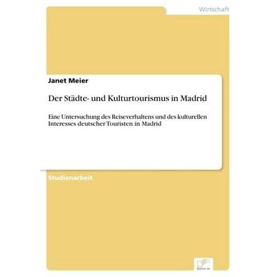 Der Städte- und Kulturtourismus in Madrid, Taschenbuch von Janet Meier, GRIN, 978-3-8386-7832-0