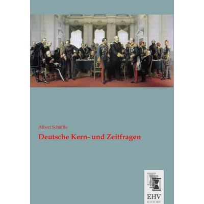 Deutsche Kern- und Zeitfragen, Taschenbuch von Albert Schäffle, EHV-History, 978-3-95564-744-5