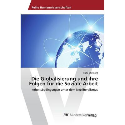 Die Globalisierung und ihre Folgen für die Soziale Arbeit, Taschenbuch von Fiete Clermont, AV Akademikerverlag, 978-3-639-87918-6