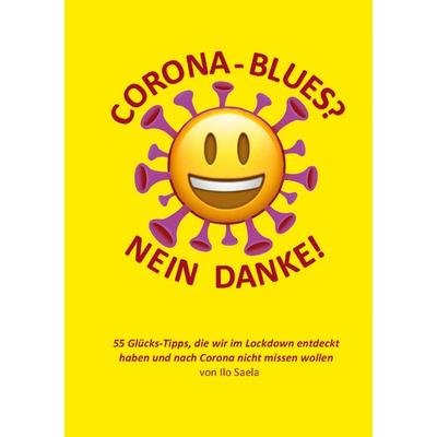 Corona-Blues? Nein danke!, Taschenbuch von Ilo Saela, BoD – Books on Demand, 978-3-7534-5963-9