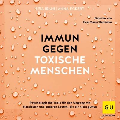 Immun gegen toxische Menschen - Anna Eckert,Lisa Irani, Audio, 9783833896231