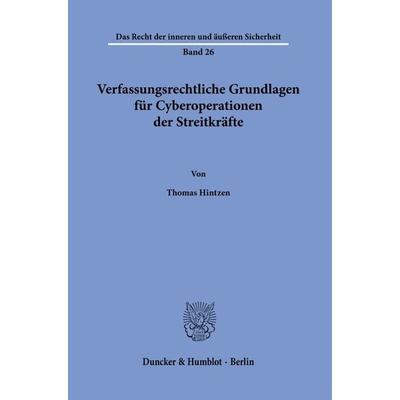 Verfassungsrechtliche Grundlagen für Cyberoperationen der Streitkräfte., Taschenbuch von Thomas Hintzen, Duncker & Humblot, 978-3-428-19078-2