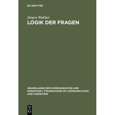 Logik der Fragen, Gebundene Ausgabe von Jürgen Walther, De Gruyter, 978-3-11-010550-6