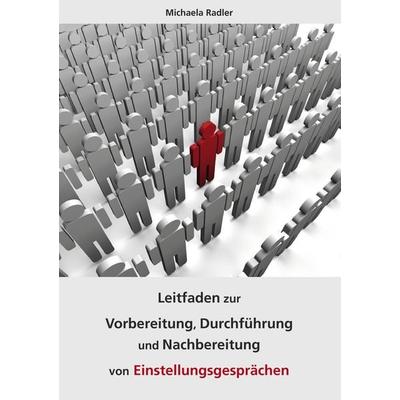 Leitfaden zur Vorbereitung, Durchführung und Nachbereitung von Einstellungsgesprächen, Taschenbuch von Michaela Radler, BoD – Books on Demand,