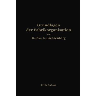 Grundlagen der Fabrikorganisation, Taschenbuch von Ewald Sachsenberg, Springer Berlin, 978-3-662-27182-7