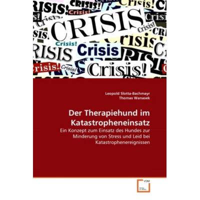 Slotta-Bachmayr, L: Therapiehund im Katastropheneinsatz, Taschenbuch von Leopold Slotta-Bachmayr,Thomas Wanasek, VDM, 978-3-639-29563-4