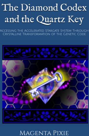 Magenta Pixie - The Diamond Codex and the Quartz Key: Accessing the Accelerated Stargate System Through Crystalline Transformation of the Genetic Code - Preis vom 09.10.2026 07:28:09 h