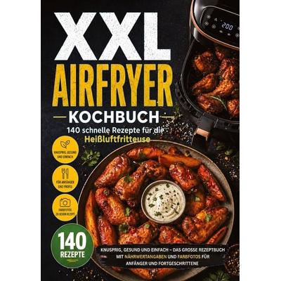 XXL Airfryer Kochbuch: 140 schnelle Rezepte für die Heißluftfritteuse, Taschenbuch von Leo Bergmann, Tredition, 978-3-384-98712-9