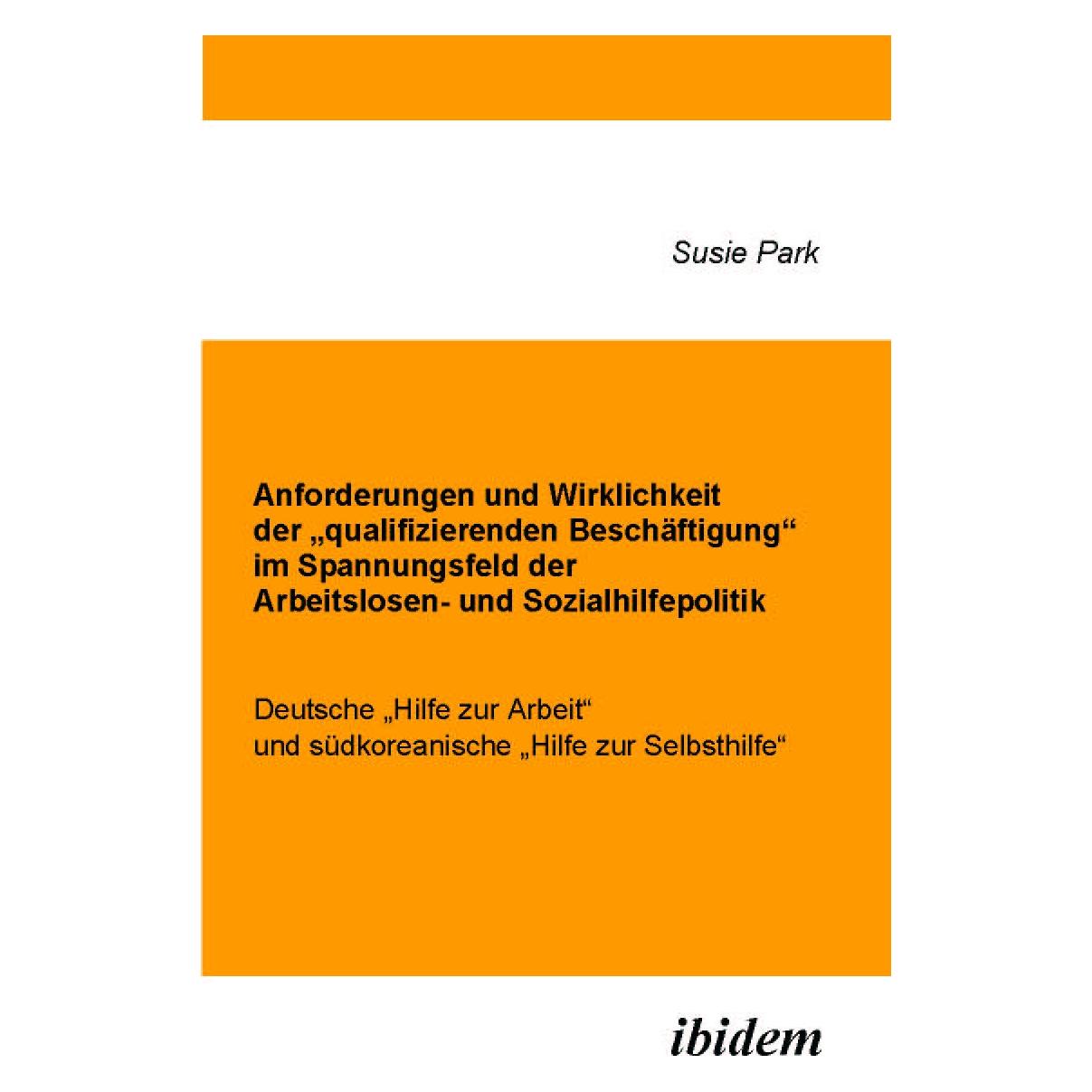 ibidem Anforderungen und Wirklichkeit der 'qualifizierenden Beschäftigung' im Spannungsfeld der Arbeitslos (Deutsch, Softcover, Susie Park) (55195851)