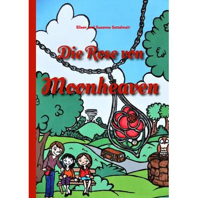 Die Rose von Moonheaven, Gebundene Ausgabe von Eileen Sattelmair,Susanne Sattelmair, Tredition, 978-3-347-47792-6