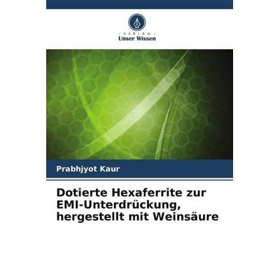 Dotierte Hexaferrite zur EMI-Unterdrückung, hergestellt mit Weinsäure, Taschenbuch von Prabhjyot Kaur, Verlag Unser Wissen, 978-620-5-37012-4