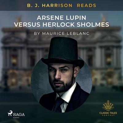 B. J. Harrison Reads Arsene Lupin versus Herlock Sholmes - Maurice Leblanc, Audio, 9788726572964