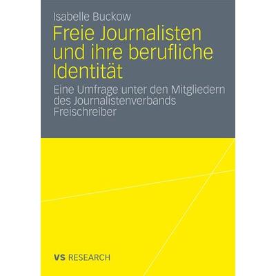 Freie Journalisten und ihre berufliche Identität, Taschenbuch von Isabelle Buckow, VS Verlag für Sozialwissenschaften, 978-3-531-17883-7