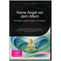 Keine Angst vor dem Altern: Strategien gegen Ängste und Sorgen, Ratgeber
