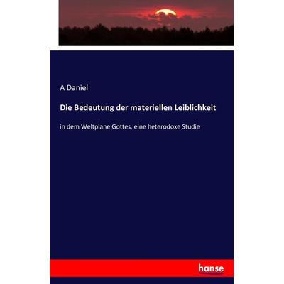 Die Bedeutung der materiellen Leiblichkeit, Taschenbuch von A. Daniel, Hansebooks, 978-3-7434-7332-4
