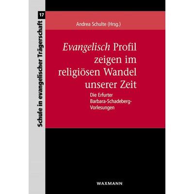 Evangelisch Profil zeigen im religiösen Wandel unserer Zeit, Taschenbuch von , Waxmann Verlag GmbH, 978-3-8309-3121-8