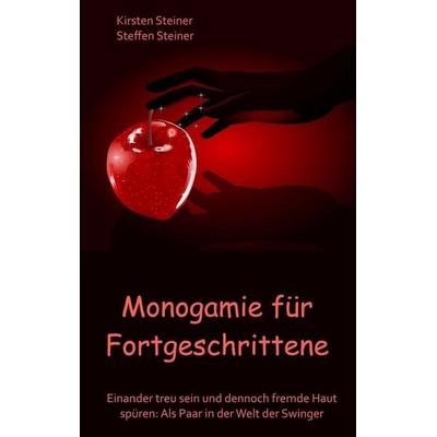 Monogamie für Fortgeschrittene, Taschenbuch von Kirsten Steiner,Steffen Steiner, BoD – Books on Demand, 978-3-7386-3487-7