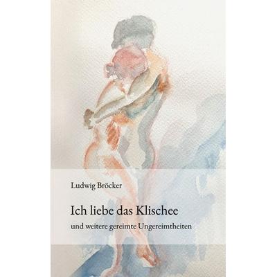 Ich liebe das Klischee, Taschenbuch von Ludwig Bröcker, BoD – Books on Demand, 978-3-7693-3897-3