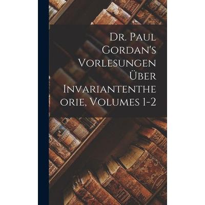 Dr. Paul Gordan's Vorlesungen Über Invariantentheorie, Volumes 1-2, Gebundene Ausgabe von Anonymous, Tradd Street Press, 978-1-01-760480-1